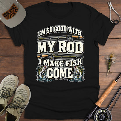 Good With My Rod T-Shirt